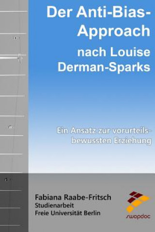 Carte Der Anti-Bias-Approach nach Louise Derman-Sparks: Ein Ansatz zur Vorurteilsbewussten Erziehung Fabiana Raabe-Fritsch