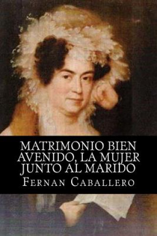 Kniha Matrimonio bien avenido, la mujer junto al marido Fernan Caballero