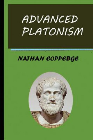 Buch Advanced Platonism: A Selection of Advanced Ideas from Platonism Nathan Coppedge