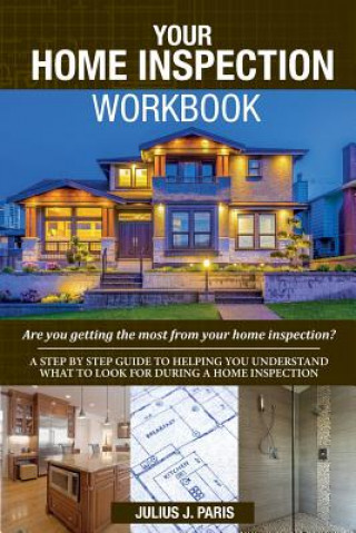 Könyv Your Home Inspection Workbook: Are you getting the most from your home inspection? Julius J Paris