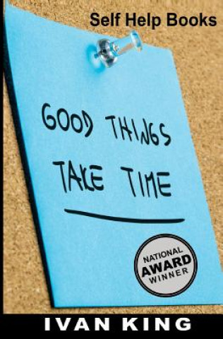Könyv Self Help Books: Good Things Take Time [Self Help] Ivan King