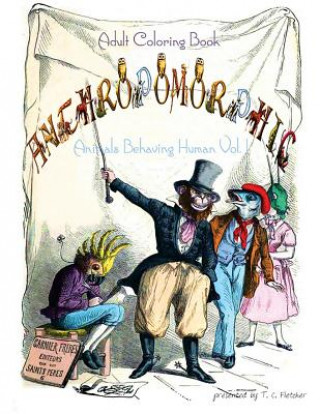 Kniha Anthropomorphic Adult Coloring Book: feat. drawings by 19th century French caricaturist, J. J. Grandville T C Fletcher