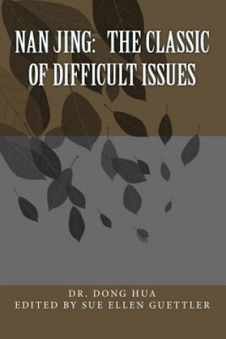 Carte Nan Jing: The Classic of Difficult Issues: A Translation and Notes Dr Dong Hua