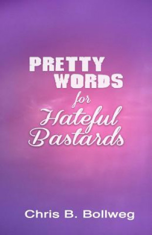 Kniha Pretty Words for Hateful Bastards Chris B Bollweg