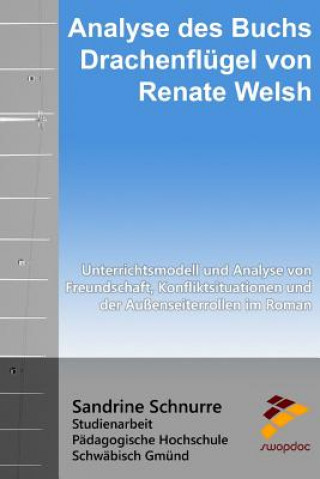 Książka Analyse des Buchs "Drachenflügel" von Renate Welsh: Unterrichtsmodell und Analyse von Freundschaft, Konfliktsituationen und der Außenseiterrollen im R Sandrine Schnurre