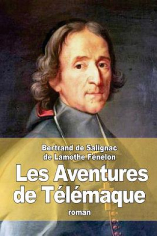 Könyv Les Aventures de Télémaque Bertrand De Salignac De Lamoth Fenelon