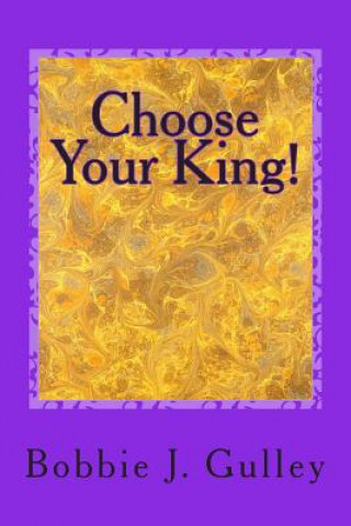 Knjiga Choose Your King! Bobbie J Gulley