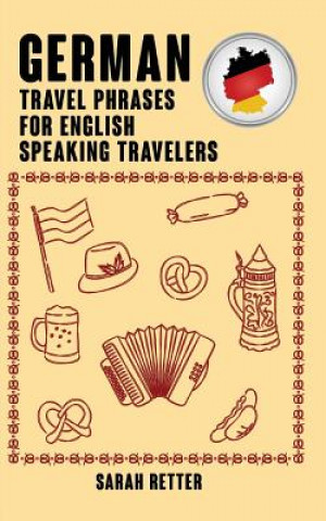 Книга German: Travel Phrases for English Speaking Travelers: The most needed 1.000 phrases when traveling in German speaking countri Sarah Retter