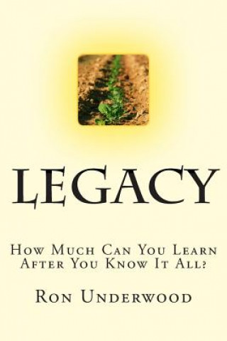 Buch Legacy: How Much Can You Learn After You Know It All? Ron Underwood