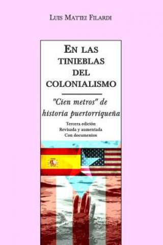 Carte En las tinieblas del colonialismo: "Cien metros" de historia puertorriquena (con documentos) Luis Mattei Filardi