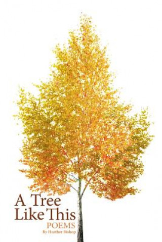 Carte A Tree Like This: Poems Heather Bishop