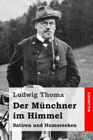 Carte Der Münchner im Himmel: Satiren und Humoresken Ludwig Thoma