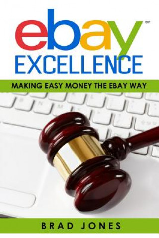 Kniha Ebay Excellence: Making Easy Money The Ebay Way Brad Jones