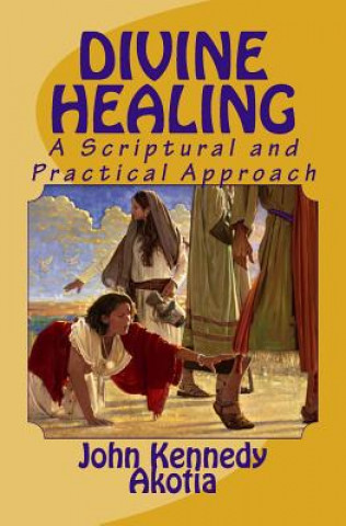 Книга Divine Healing: A Scriptural and Practical Approach John Kennedy Akotia