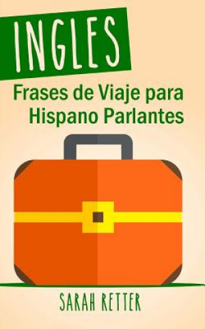 Książka Ingles: Frases De Viaje para Hispano Parlantes: Las 1000 frases de viaje mas utiles en ingles para viajeros que hablan castell Sarah Retter