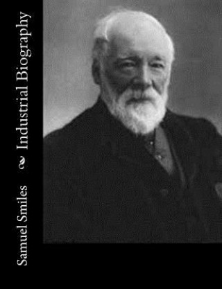 Kniha Industrial Biography Samuel Smiles