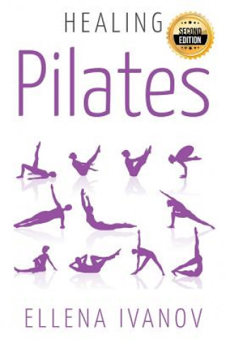 Carte Healing Pilates: Pilates - Successful Guide to Pilates Anatomy, Pilates Exercises, and Total Body Fitness Ellena Ivanov