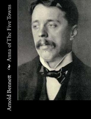 Kniha Anna of The Five Towns Arnold Bennett