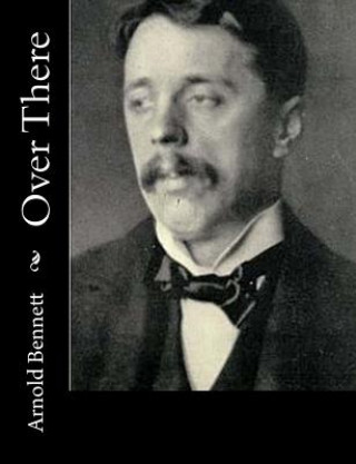 Knjiga Over There Arnold Bennett