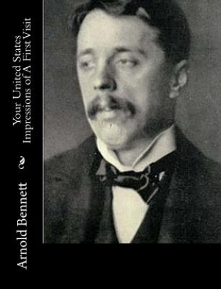 Książka Your United States Impressions of A First Visit Arnold Bennett