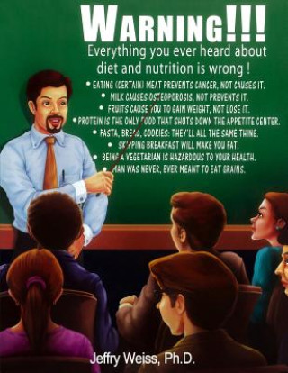 Book Warning! everything you have ever heard about dieting is wrong MR Jeffry Weiss Ph D