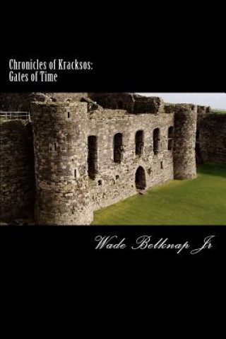 Kniha Chronicles of Kracksos: Gates Of Time Wade Belknap Jr