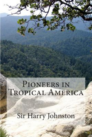 Book Pioneers in Tropical America Sir Harry Johnston