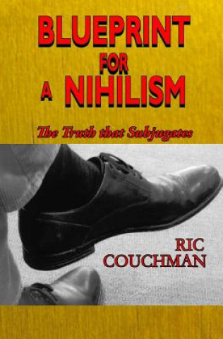 Kniha Blueprint for a Nihilism: The Truth that Subjugates Ric Couchman