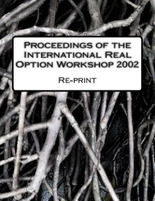 Knjiga Proceedings of the International Real Option Workshop 2002: Re-print of the original proceedings Mikael Collan