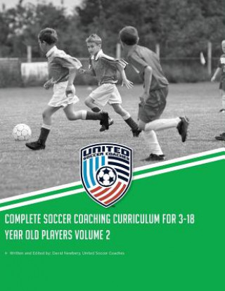 Книга Complete Soccer Coaching Curriculum for 3-18 Year Old Players: Volume 2 David Newbery