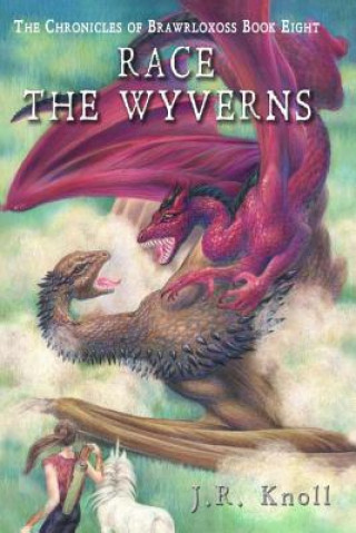 Kniha Race the Wyverns, The Chronicles of Brawrloxoss, book 8 J R Knoll