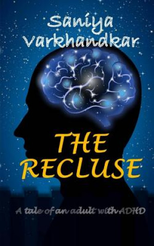 Kniha The Recluse: A tale of an adult with ADHD Saniya Varkhandkar