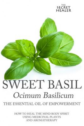 Livre Sweet Basil - Ocimum basilicum- The Essential Oil of Empowerment Elizabeth Ashley