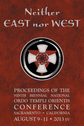Knjiga Neither East nor West: Proceedings of the Ninth Biennial National Ordo Templi Orientis Conference Ordo Templi Orientis