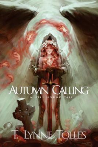 Knjiga Autumn Calling: A Hellhound Tail T Lynne Tolles
