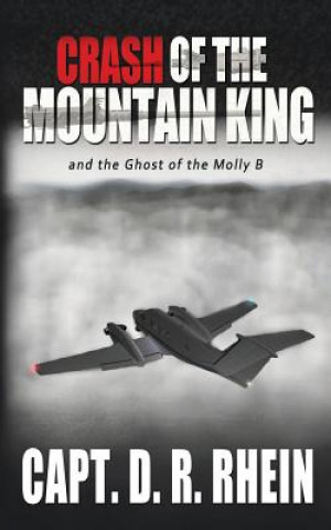 Könyv Crash of the Mountain King: and the ghost of the Molly B Dennis R Rhein