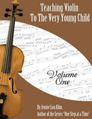 Könyv Teaching Violin to the Very Young Child: Volume One Jennie Lou Klim