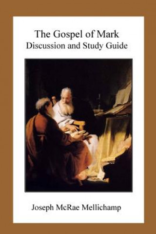 Kniha The Gospel of Mark: Discussion and Study Guide Dr Joseph McRae Mellichamp