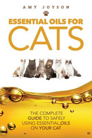 Knjiga Essential Oils For Cats: The Complete Guide To Safely Using Essential Oils On Your Cat Amy Joyson