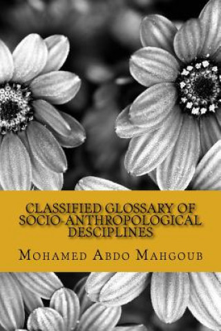 Kniha Classified Glossary of Socio-Anthropological Desciplines Mohamed Abdo Mahgoub Prof