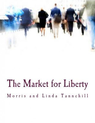Könyv The Market for Liberty (Large Print Edition) Morris Tannehill