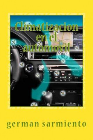 Könyv Climatizacion en el automovil: Como funciona?, Aprenda a repararlo German Sarmiento