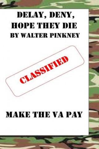 Kniha Delay, Deny, Hope They Die: Winning Your Battle With The VA Appeal Process Walter C Pinkney Sr