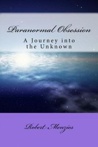 Könyv Paranormal Obsession: A Journey Into The Unknown Robert Menzies