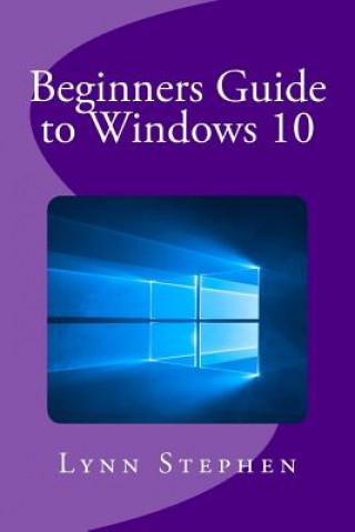 Carte Beginners Guide to Windows 10 Lynn Stephen