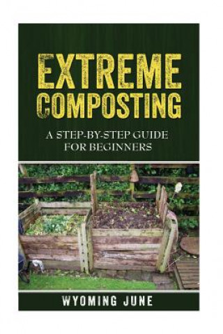 Kniha Extreme Composting: A Step-by-Step Guide for Beginners Wyoming June
