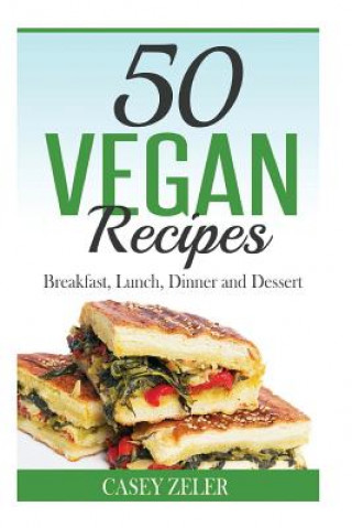 Carte 50 Vegan Recipes: Breakfast, Lunch, Dinner and Dessert Casey Zeler