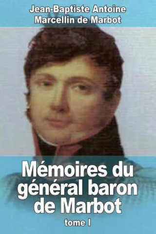 Kniha Mémoires du général baron de Marbot: Tome I Jean-Baptiste Antoine Marcell De Marbot