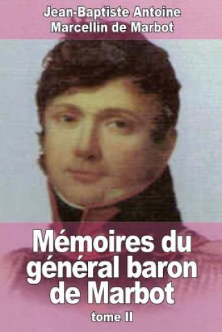 Книга Mémoires du général baron de Marbot: Tome II Jean-Baptiste Antoine Marcell De Marbot