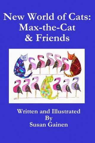 Kniha New World of Cats: Max-the-Cat & His Friends Susan R Gainen